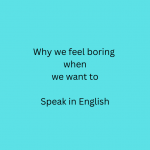 why feel boring speaking english