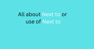 all about next to of use of next to