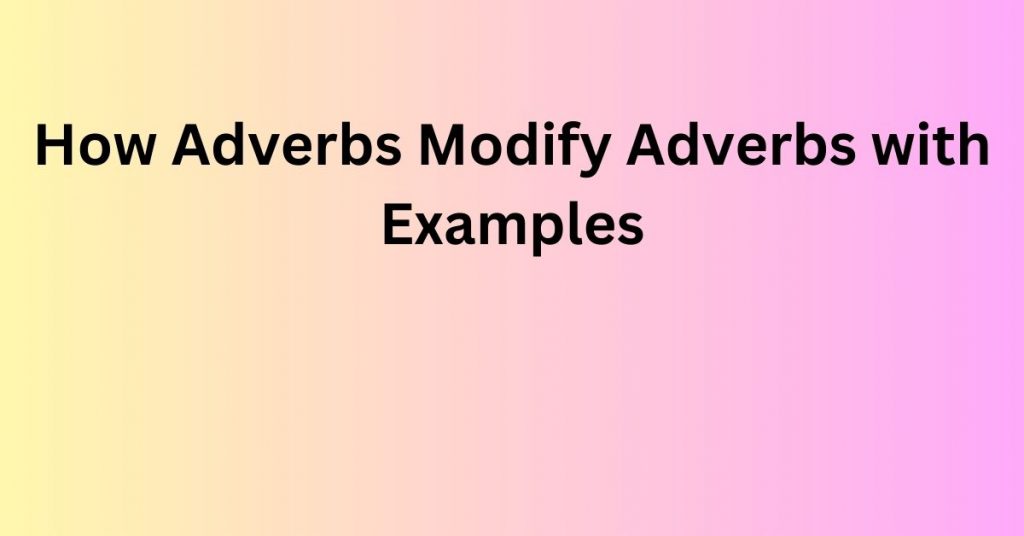 how adverb modify adverb