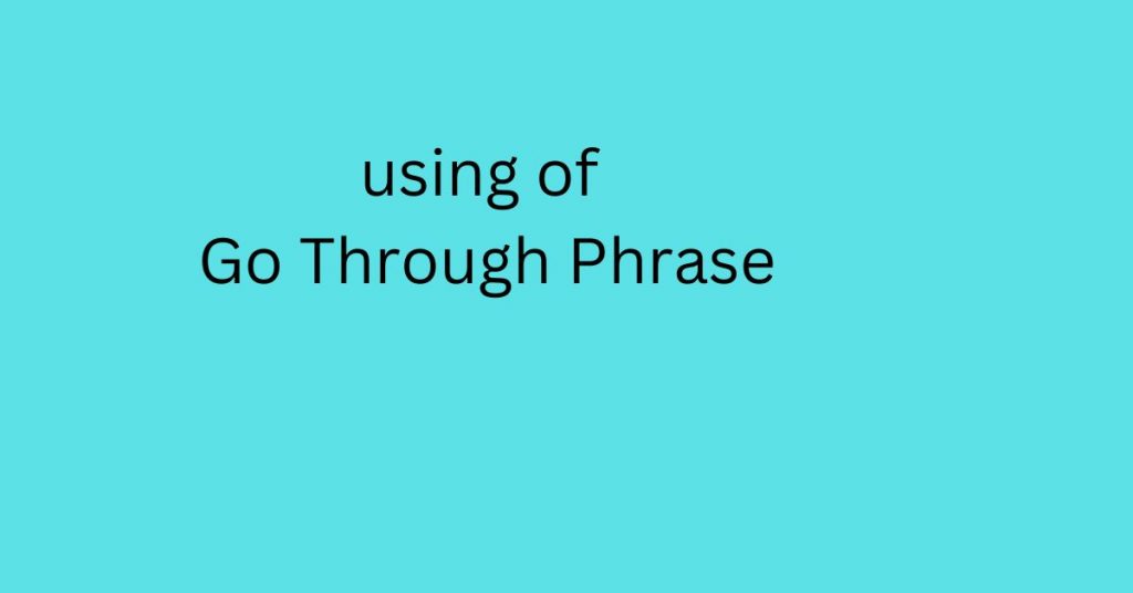 using of go through