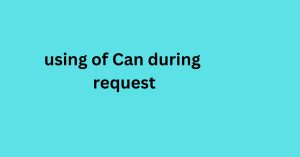 using of can during request